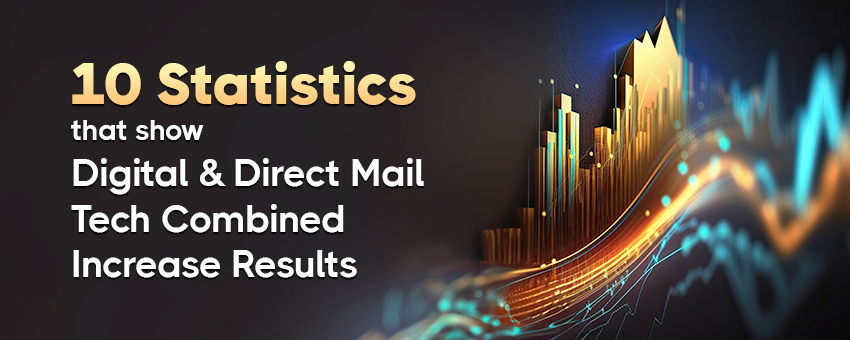 10 Statistics That Show Digital & Direct Mail Tech Combined Increase Results