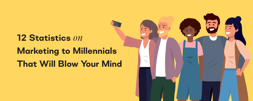 12 Statistics on Marketing to Millennials That Will Blow Your Mind
