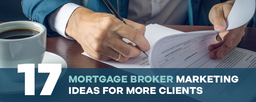 17 Mortgage Broker Marketing Ideas For More Clients