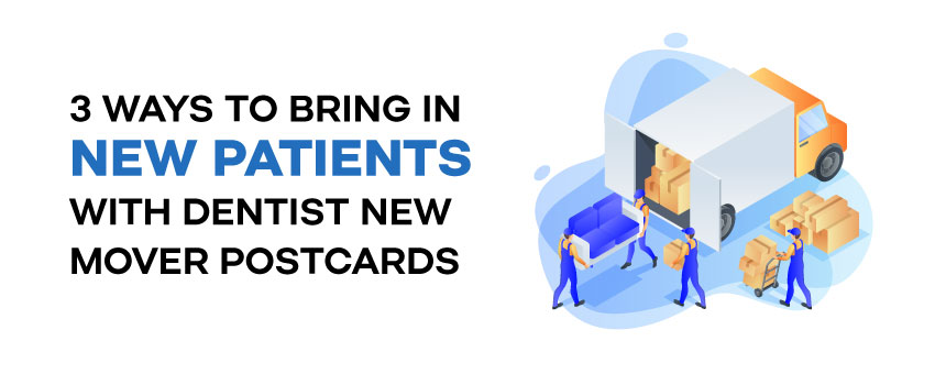 3 Ways to Bring in New Patients with Dentist New Mover Postcards