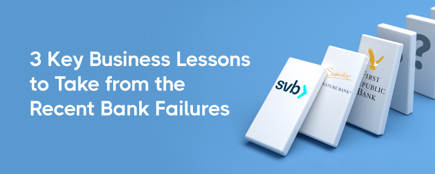 3 Key Business Lessons to Take from the Recent Bank Failures