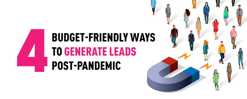 4 Budget-Friendly Ways to Generate Leads Post-Pandemic