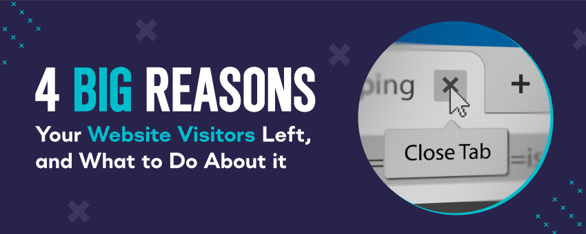 4 Big Reasons Your Website Visitors Left, and What to Do About it