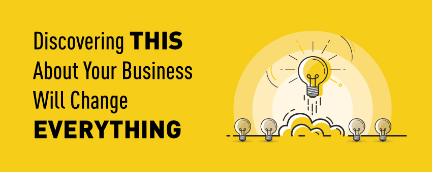 Discovering THIS About Your Business Will Change EVERYTHING