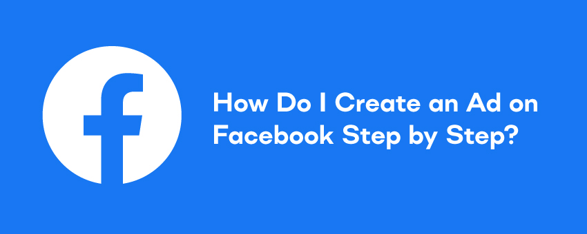 How Do I Create an Ad on Facebook Step by Step?