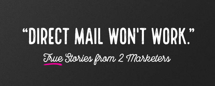 direct mail won't work: true stories from 2 marketers