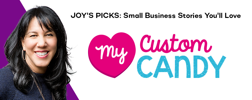 joy's picks: small business stories you'll love - mycustomcandy