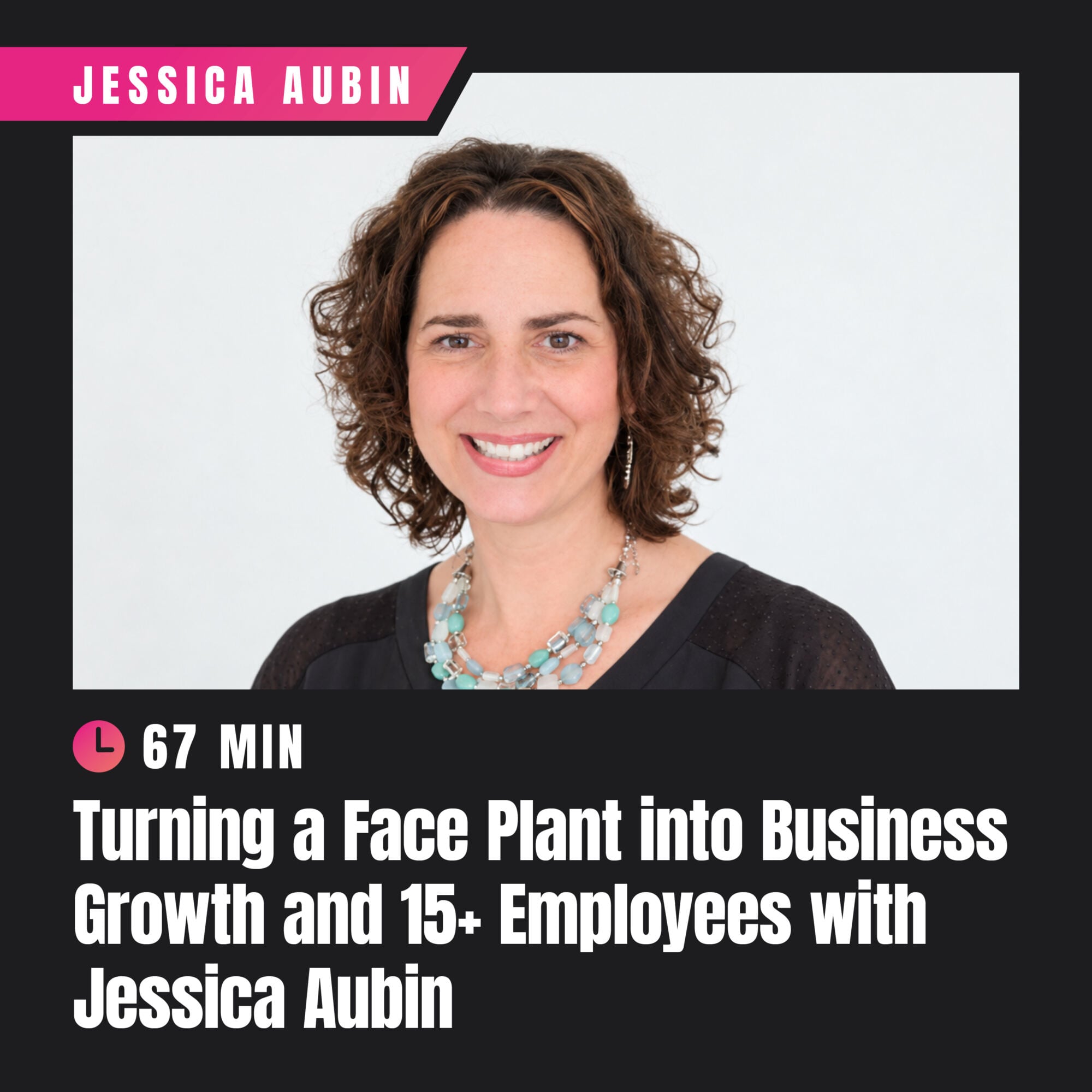 Turning a Face Plant into Business Growth and 15+ Employees with Jessica Aubin