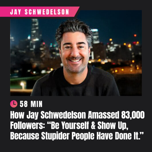 How Jay Schwedelson Amassed 83,000 Followers: “Be Yourself & Show Up, Because Stupider People Have Done It.”
