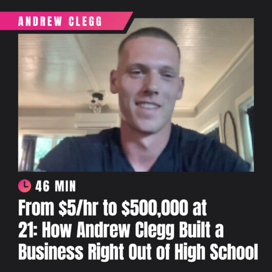From $5/hr to $500,000 at 21: How Andrew Clegg Built a Business Right Out of High School