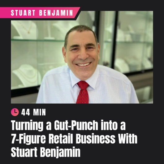 Turning a Gut-Punch into a 7-Figure Retail Business with Stuart Benjamin